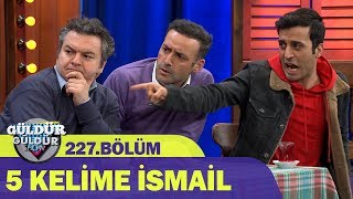 5 Kelime İsmail  Güldür Güldür Show 227Bölüm [upl. by Nueoht]