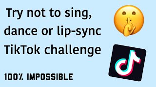 Try NOT to sing dance or lipsync TikTok Challenge 100 IMPOSSIBLE [upl. by Lorrac]