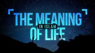 The Meaning of Life in Islam [upl. by Novaj485]