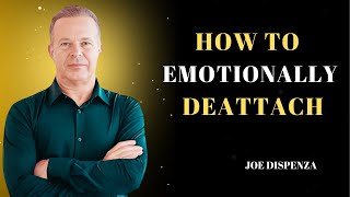 HOW TO EMOTIONALLY DEATTACH  Dr Joe Dispenza Motivation [upl. by Wilden966]