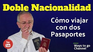 DOBLE NACIONALIDAD ¿Como viajar con dos pasaportes [upl. by Kaliope]