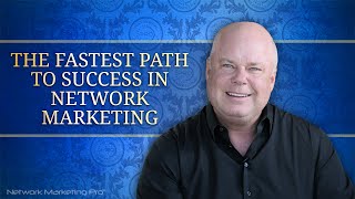 The Fastest Path to Success in Network Marketing [upl. by Etnovad]