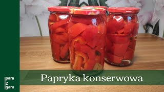 Papryka konserwowa  prosty sposób na przygotowanie domowych przetworów [upl. by Freytag419]