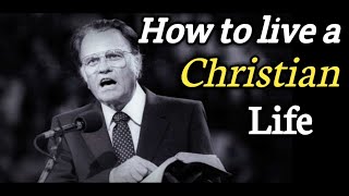 How to live the Christian lifeImportant message for ChristiansDrBilly Graham Messages [upl. by Vastah]