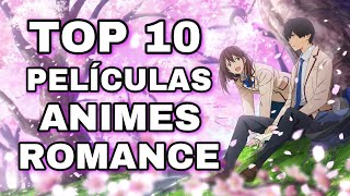 TOP 10 PELÍCULAS ANIME ROMÁNTICAS  TOP PELÍCULAS SHOJO ANIME ROMACE [upl. by Livingston]