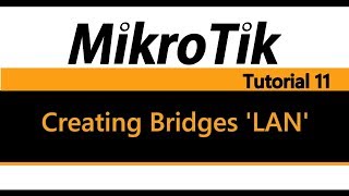 MikroTik Tutorial 11  Creating Bridges LAN [upl. by Fulmer]