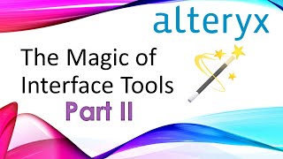 Alteryx  Using Interface Tools  Part II [upl. by Enelyad]