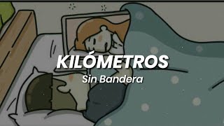 Kilómetros  Sin Bandera letra [upl. by Hsiekal]