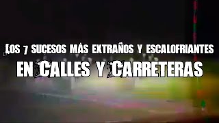 Los 7 Sucesos Más Escalofriantes Ocurridos En Autopistas Calles Y Carreteras [upl. by Yxel]