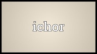 Ichor Meaning [upl. by Anetta111]