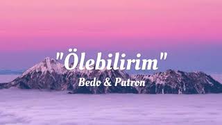 Bedo amp Patron  Ölebilirim lyricsŞarkı Sözleri [upl. by Ellary]