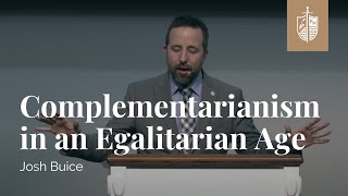 Complementarianism in an Egalitarian Age  Dr Josh Buice [upl. by Ris]