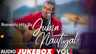 Romantic Hits By Jubin Nautiyal Vol2  Audio Jukebox  BIRTHDAY SPECIAL  New Hindi Romantic Songs [upl. by Attirehs]