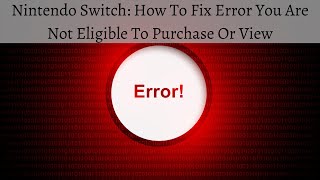 Nintendo Switch How To Fix Error You Are Not Eligible To Purchase Or View This Software [upl. by Lobiv]