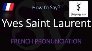 How to Pronounce Yves Saint Laurent CORRECTLY [upl. by Llerraf]