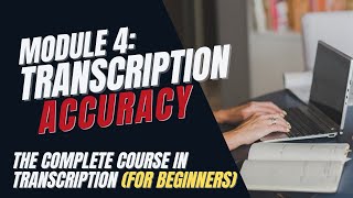 Transcription Training for Beginners  Module 4 How to Transcribe Accurately [upl. by Stultz528]