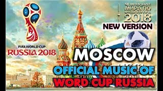 MOSCOW FIFA World Cup Official Song Russia 2018 4K New Version [upl. by Doig]