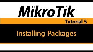 MikroTik Tutorial 5  Installing Packages [upl. by Aicek]