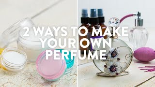 2 Ways To Make Your Own Perfume [upl. by Desdee]