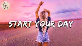 Playlist of songs to start your day  Mood booster playlist [upl. by Ariamoy740]