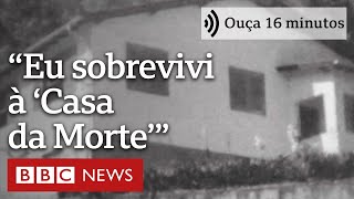 A história da ‘Casa da Morte’ contada por única sobrevivente  Ouça 16 minutos [upl. by Blynn]