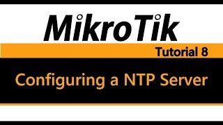 MikroTik Tutorial 8  Configuring a NTP Server [upl. by Heiney212]