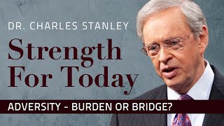 Adversity – Burden or Bridge – Dr Charles Stanley [upl. by Rugg]