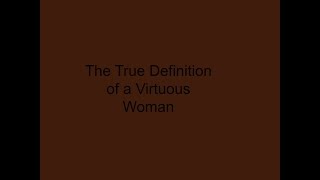 Biblical Definition of a Virtuous Woman [upl. by Neslund]