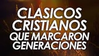 CLÁSICOS CRISTIANOS QUE MARCARON GENERACIONES [upl. by Sim]