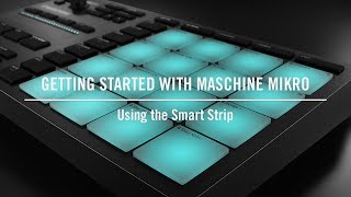 Using the Smart Strip on MASCHINE MIKRO  Native Instruments [upl. by Jarrad]