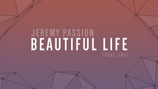 BEAUTIFUL LIFE feat sky  A Jeremy Passion Original lyric video [upl. by Soma]