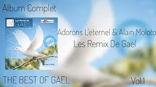 Adorons Leternel amp Alain Moloto  Les Remix De GAEL Vol1 THE BEST OF GAEL  Album Complet 2009 [upl. by Meredith]