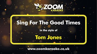 Tom Jones  Sing For The Good Times  Karaoke Version from Zoom Karaoke [upl. by Leal]