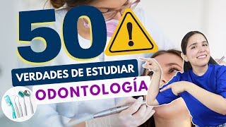 ESTUDIAR ODONTOLOGÍA 50 VERDADES SOBRE ESTUDIAR ODONTOLOGÍA🦷⚠️ [upl. by Marianne]