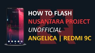 OLD  How to Flash Nusantara ROM UNOFFICIAL on Redmi 9C  Angelica [upl. by Kalbli816]