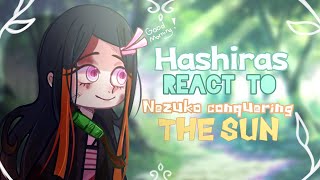 •Hashira react to Nezuko Conquering the SUN•Swordsmith village arc Part 5  Demon slayer [upl. by Jessey]