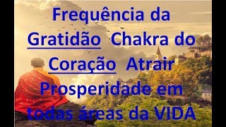 Frequência da Gratidão ➤ Chakra do Coração  Atrair Prosperidade em todas áreas da VIDA  528 hz [upl. by Edas716]