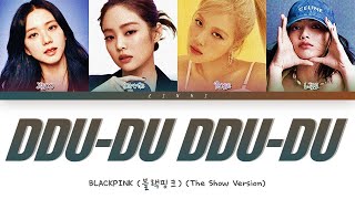 BLACKPINK 블랙핑크  quotDDUDU DDUDUquot THE SHOW Version Lyrics Color Coded Lyrics [upl. by Robert968]