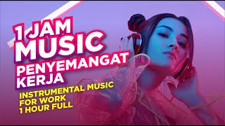 MUSIK MOTIVASI KERJA SEMANGAT  INTRUMENTAL MUSIC FOR WORK 1 jam full [upl. by Ihsorih]