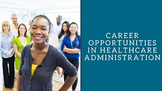 Career Opportunities in Healthcare Administration [upl. by Ayisan]