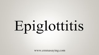 How To Say Epiglottitis [upl. by Paton]