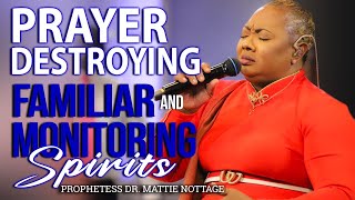 PRAYER DESTROYING FAMILIAR amp MONITORING SPIRITS  PROPHETESS MATTIE NOTTAGE [upl. by Wane36]