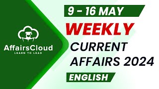 Current Affairs Weekly  9  16 May 2024  English  Current Affairs  AffairsCloud [upl. by Etteniuqna806]