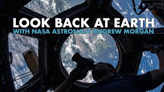 Look Back at Earth with NASA Astronaut Andrew Morgan [upl. by Cyb]