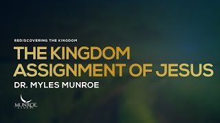 The Kingdom Assignment of Jesus  Dr Myles Munroe [upl. by Kirtap966]