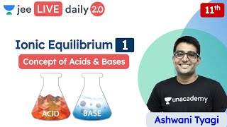 JEE Ionic Equilibrium L1  Concept of Acids amp Bases  Unacademy JEE  JEE Chemistry  Ashwani Tyagi [upl. by Yht931]