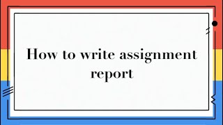 How to write your assignment report [upl. by Anitnahs462]