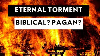 Eternal Torment Biblical or Pagan This May Shock You [upl. by Penrod]