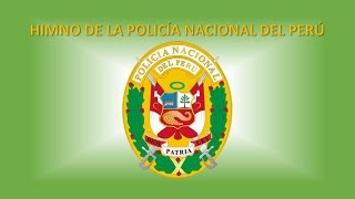 HIMNO DE LA POLICÍA NACIONAL DEL PERÚ [upl. by Cadmarr443]