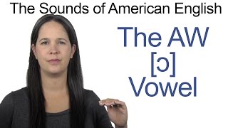 American English  AW ɔ Vowel  How to make the AW Vowel [upl. by Ivanah]